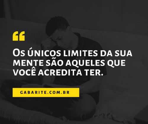 “Os únicos limites de sua mente, são aqueles que você acredita ter.”
