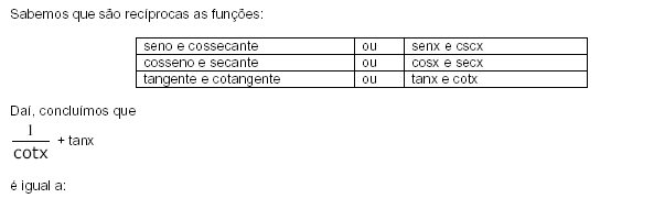 Sabemos que são recíprocas as funções: seno,coseno e tangente.